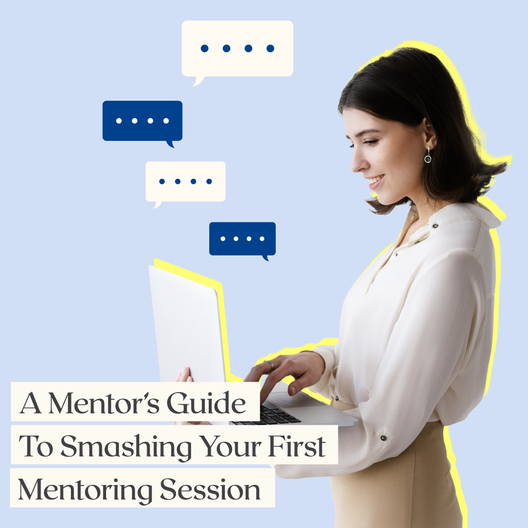A Mentor's Guide to 5 Top Tips For Smashing Your First Mentoring Session